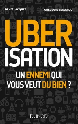 Uberisation - Un ennemi qui vous veut du bien ?